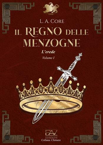 Il regno delle menzogne. L'erede. Vol. 1 - L. A. Core - Libro Pav Edizioni 2025, Chimere | Libraccio.it