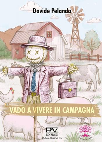 Vado a vivere in campagna - Davide Pelanda - Libro Pav Edizioni 2025, Storie di vita | Libraccio.it