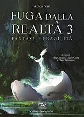 Fuga dalla realtà. Fantasy e fragilità. Vol. 3