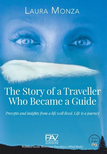 The story of a traveller who became a guide. Precepts and insights from a life well lived. Life is a journey - Laura Monza - Libro Pav Edizioni 2025, Benessere psicofisico | Libraccio.it