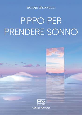 Pippo per prendere sonno - Egidio Burnelli - Libro Pav Edizioni 2025 | Libraccio.it