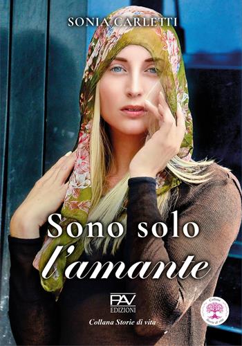 Sono solo l'amante - Sonia Carletti - Libro Pav Edizioni 2025, Storie di vita | Libraccio.it