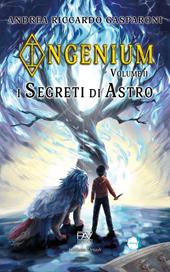 I segreti di Astro. Ingenium. Vol. 2
