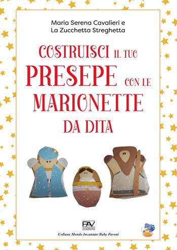 Costruisci il tuo presepe con le marionette da dita - Maria Serena Cavalieri, La Zucchetta Streghetta - Libro Pav Edizioni 2025 | Libraccio.it
