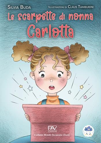 Le scarpette di nonna Carlotta. Ediz. a colori - Silvia Buda - Libro Pav Edizioni 2025, Mondo incantato | Libraccio.it