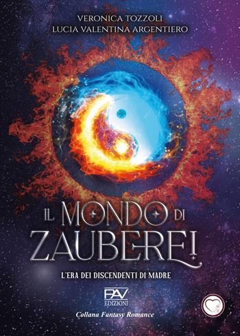 L'era dei discendenti di Madre. Il mondo di Zauberei. Vol. 2 - Veronica Tozzoli, Lucia Valentina Argentiero - Libro Pav Edizioni 2025, Fantasy Romance | Libraccio.it