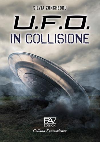 U.F.O. In collisione - Silvia Zoncheddu - Libro Pav Edizioni 2025, Fantascienza | Libraccio.it