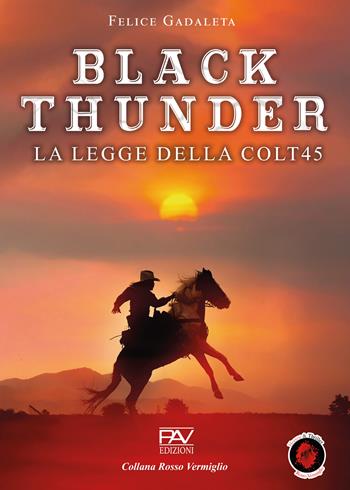 Black Thunder. La legge della Colt45 - Felice Gadaleta - Libro Pav Edizioni 2025, Rosso vermiglio | Libraccio.it