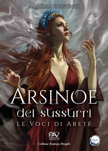 Arsinoe dei sussurri. Le voci di Areté - Alexias D'Avino - Libro Pav Edizioni 2025, Fantasy draghi | Libraccio.it