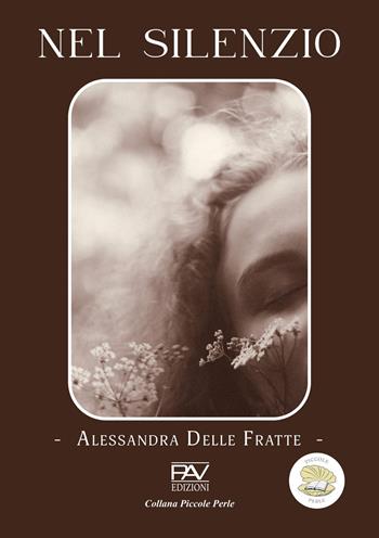 Nel silenzio - Alessandra Delle Fratte - Libro Pav Edizioni 2025, Piccole perle | Libraccio.it