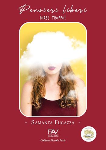 Pensieri liberi. Forse troppo! - Samanta Fugazza - Libro Pav Edizioni 2025, Piccole perle | Libraccio.it