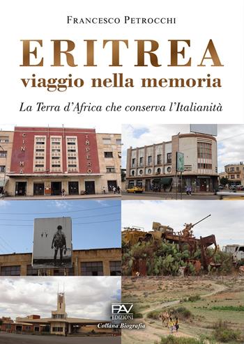 Eritrea viaggio nella memoria. La terra d'Africa che conserva l'italianità - Francesco Petrocchi - Libro Pav Edizioni 2025, Biografia | Libraccio.it