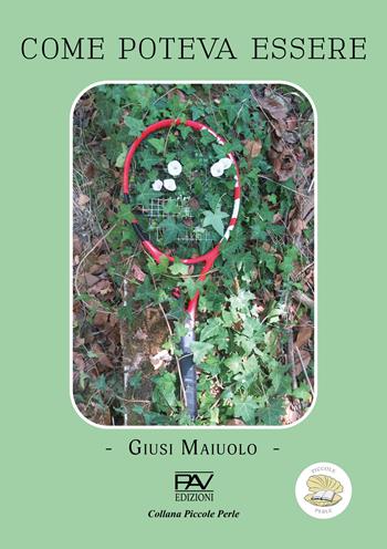 Come poteva essere - Giusi Maiuolo - Libro Pav Edizioni 2025, Piccole perle | Libraccio.it