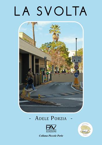 La svolta - Adele Porzia - Libro Pav Edizioni 2025, Piccole perle | Libraccio.it