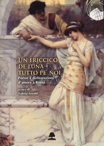 Un friccico de luna tutto pe’ noi. Poesie e dichiarazioni d'amore a Roma  - Libro Olmata 2026, Romae | Libraccio.it