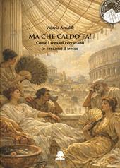 Ma che caldo fa! Come i romani cercavano (e cercano)