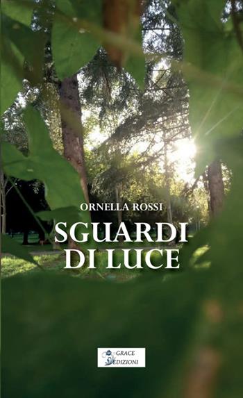 Sguardi di luce - Ornella Rossi - Libro Grace Edizioni 2026 | Libraccio.it