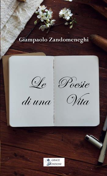 Poesie di una vita - Giampaolo Zandomeneghi - Libro Grace Edizioni 2026 | Libraccio.it