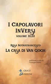 La casa di Van Gogh. I Capolavori InVersi. Vol. 43