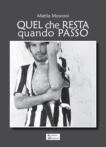 Quel che resta quando passo - Mattia Mosconi - Libro Grace Edizioni 2026 | Libraccio.it