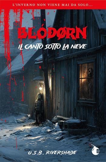 Blóðørn. Il canto sotto la neve - U.S.B. Rivershade - Libro BombaBooks Edizioni 2026, Lama Horror | Libraccio.it
