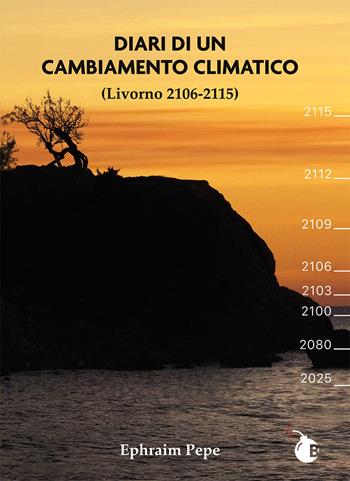 Diari di un cambiamento climatico. Livorno 2106-2115 - Ephraim Pepe - Libro BombaBooks Edizioni 2025, Parola in scena | Libraccio.it