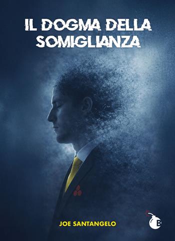 Il dogma della somiglianza. Manuale di annientamento dell'identità - Joe Santangelo - Libro BombaBooks Edizioni 2026 | Libraccio.it