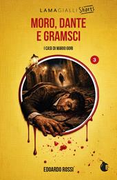 Moro, Dante e Gramsci. I casi di Mario Gori. Ediz. integrale
