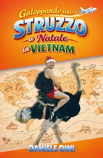 Galoppando uno struzzo a Natale in Vietnam. 30 anni di chilometri, imprevisti, scherzi, risate e baci - Daniele Dini - Libro BombaBooks Edizioni 2026 | Libraccio.it