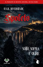 Spoleto sotto, sopra e oltre