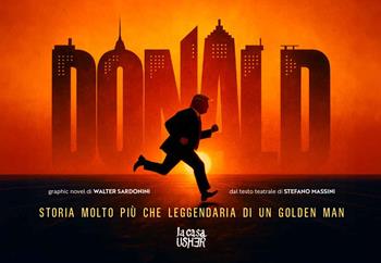 Donald. Storia molto più che leggendaria di un Golden Man - Walter Sardonini, Stefano Massini - Libro La Casa Usher 2025 | Libraccio.it