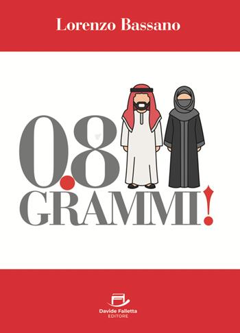 0.8 grammi! - Lorenzo Bassano - Libro Davide Falletta Editore 2025 | Libraccio.it