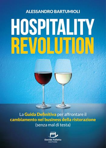Hospitality Revolution. La guida definitiva per affrontare il cambiamento nel business della ristorazione (senza mal di testa) - Alessandro Bartumioli - Libro Davide Falletta Editore 2025 | Libraccio.it
