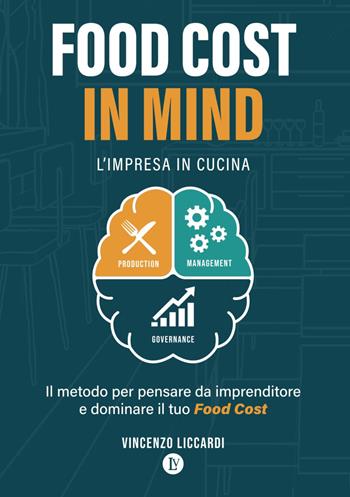 Food Cost in Mind. L'impresa in cucina. Il metodo per pensare da imprenditore e dominare il tuo Food Cost - Vincenzo Liccardi - Libro Davide Falletta Editore 2025 | Libraccio.it