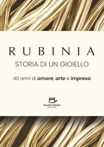 Rubinia, la storia di un gioiello. 40 anni di amore, arte e impresa. Il racconto di un brand italiano - Roberto Ricci - Libro Davide Falletta Editore 2025 | Libraccio.it