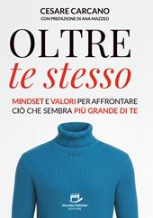 Oltre te stesso. Mindset e valori per affrontare ciò che sembra più grande di te