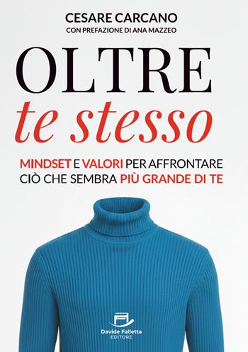Oltre te stesso. Mindset e valori per affrontare ciò che sembra più grande di te - Cesare Carcano - Libro Davide Falletta Editore 2025 | Libraccio.it