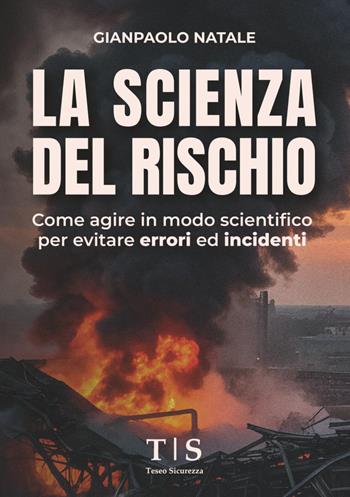 La scienza del rischio. Come agire in modo scientifico per evitare errori ed incidenti - Gianpaolo Natale - Libro Davide Falletta Editore 2025 | Libraccio.it