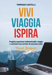 Vivi, viaggia, ispira. Progetta esperienze indimenticabili, viaggia e costruisci una carriera di successo come Travel Designer