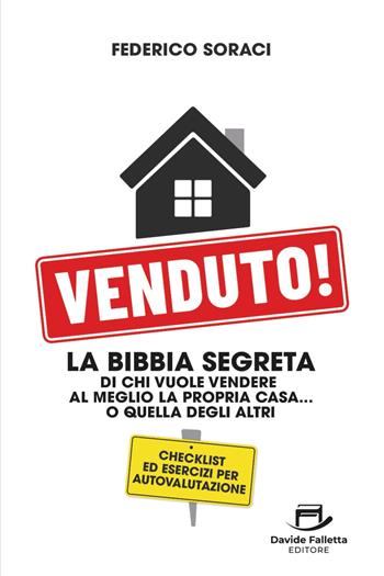 Venduto! La Bibbia segreta di chi vuole vendere al meglio la propria casa... o quella degli altri - Federico Soraci - Libro Davide Falletta Editore 2025 | Libraccio.it