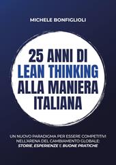 25 anni di lean thinking alla maniera italiana. Un nuovo paradigma per essere competitivi nell’arena del cambiamento globale: storie, esperienze e buone pratiche