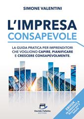 L'impresa consapevole. La guida pratica per imprenditori che vogliono capire, pianificare e crescere consapevolmente