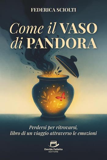 Come il vaso di Pandora. Perdersi per ritrovarsi, libro di un viaggio attraverso le emozioni - Federica Sciolti - Libro Davide Falletta Editore 2026 | Libraccio.it