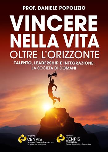 Vincere nella vita oltre l'orizzonte. Talento, leadership e integrazione, la società di domani - Daniele Popolizio - Libro Davide Falletta Editore 2025 | Libraccio.it
