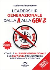 Leadership generazionale dalla A alla Gen Z. Come le alleanze generazionali e le soft skill migliorano le performance aziendali