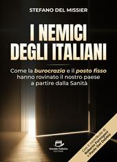 I nemici degli italiani. Come la burocrazia e il «posto fisso» hanno rovinato il nostro paese a partire dalla sanità