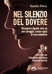 Nel silenzio del dovere. Riscoprire dignità, dire no con coraggio, creare spazi di cura autentica