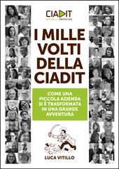 I mille volti della Ciadit. Come una piccola azienda si è trasformata in una grande avventura