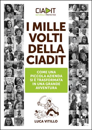 I mille volti della Ciadit. Come una piccola azienda si è trasformata in una grande avventura - Luca Vitillo - Libro Davide Falletta Editore 2026 | Libraccio.it