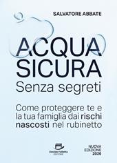 Acqua sicura senza segreti. Come proteggere te e la tua famiglia dai rischi nascosti nel rubinetto